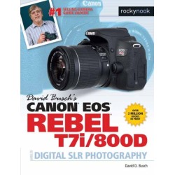 David Busch's Canon EOS Rebel T7i/800D Guide to SLR Photography
