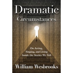Dramatic Circumstances: On Acting, Singing and Living Inside the Stories We Tell