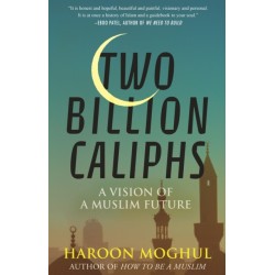 Two Billion Caliphs: A Vision of a Muslim Future