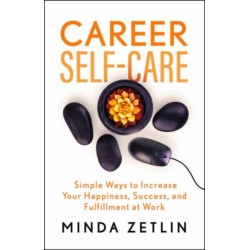 Career Self-Care: Simple Ways to Increase Your Happiness, Success, and Fulfillment at Work