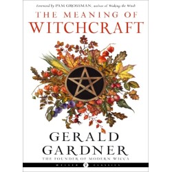 The Meaning of Witchcraft: Weiser Classics