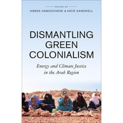 Dismantling Green Colonialism: Energy and Climate Justice in the Arab Region