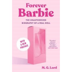 Forever Barbie: The Unauthorized Biography of a Real Doll
