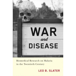 War and Disease: Biomedical Research on Malaria in the Twentieth Century