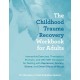 The Childhood Trauma Recovery Workbook for Adults: Interactive Exercises, Therapeutic Prompts, and CBT/DBT Strategies for Dealing with Depression, Anxiety, Shame, and Other Effects of Abuse