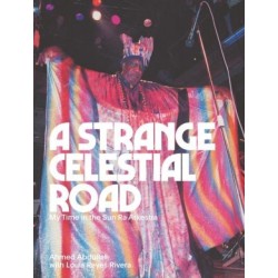 A Strange Celestial Road: My Time in the Sun Ra Arkestra