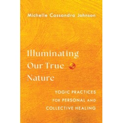 Illuminating Our True Nature: Yogic Practices for Personal and Collective Healing