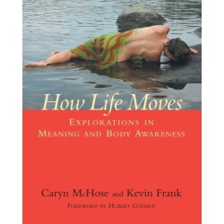 How Life Moves: Explorations in Meaning and Body Awareness