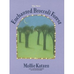 The New Enchanted Broccoli Forest: [A Cookbook]