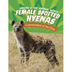 Female Spotted Hyenas: Commanders of the Clan