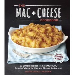 The Mac + Cheese Cookbook: 50 Simple Recipes from Homeroom, America's Favorite Mac and Cheese Restaurant