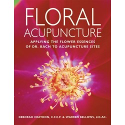 Floral Acupuncture: Applying the Flower Essences of Dr. Bach to Acupuncture Sites