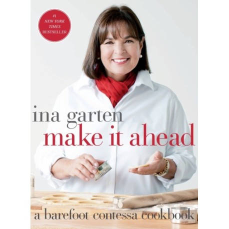 Make It Ahead: A Barefoot Contessa Cookbook
