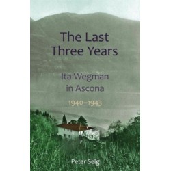 The Last Three Years: Ita Wegman in Ascona, 1940-1943