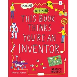 This Book Thinks You're an Inventor: Imagine • Experiment • Create