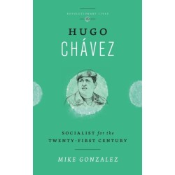 Hugo Chavez: Socialist for the Twenty-first Century