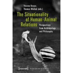 The Situationality of Human–Animal Relations – Perspectives from Anthropology and Philosophy: Perspectives from Anthropology and Philosophy