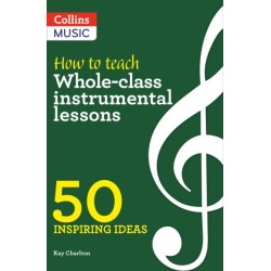 How to Teach Whole-Class Instrumental Lessons: 50 Inspiring Ideas