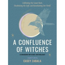 A Confluence of Witches: Celebrating Our Lunar Roots, Decolonizing the Craft, and Reenchanting Our World