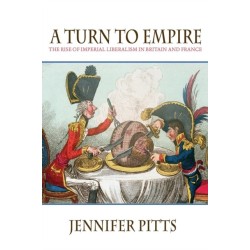 A Turn to Empire: The Rise of Imperial Liberalism in Britain and France