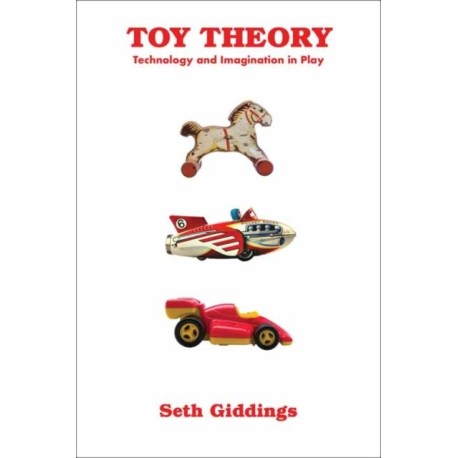 Toy Theory: Technology and Imagination in Play