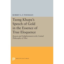 Tsong Khapa's Speech of Gold in the Essence of True Eloquence: Reason and Enlightenment in the Central Philosophy of Tibet