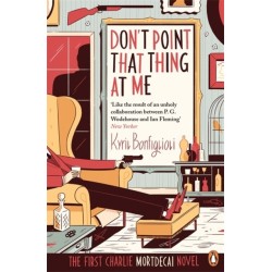 Don't Point That Thing at Me: The First Charlie Mortdecai Novel