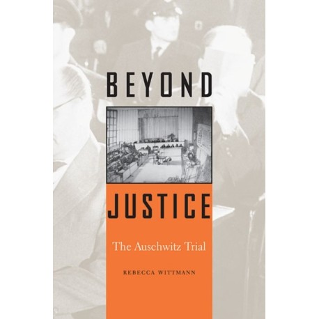 Beyond Justice: The Auschwitz Trial