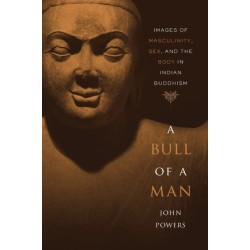 A Bull of a Man: Images of Masculinity, Sex, and the Body in Indian Buddhism