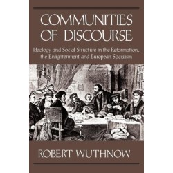 Communities of Discourse: Ideology and Social Structure in the Reformation, the Enlightenment, and European Socialism