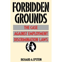 Forbidden Grounds: The Case against Employment Discrimination Laws