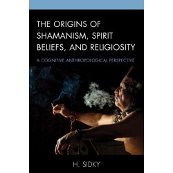 The Origins of Shamanism, Spirit Beliefs, and Religiosity: A Cognitive Anthropological Perspective