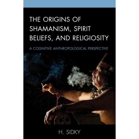 The Origins of Shamanism, Spirit Beliefs, and Religiosity: A Cognitive Anthropological Perspective