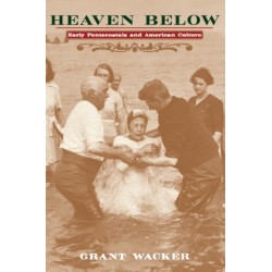 Heaven Below: Early Pentecostals and American Culture