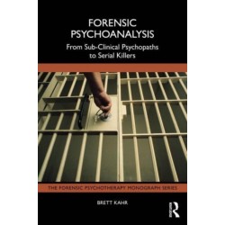 Forensic Psychoanalysis: From Sub-Clinical Psychopaths to Serial Killers