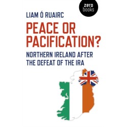 Peace or Pacification?: Northern Ireland After the Defeat of the IRA