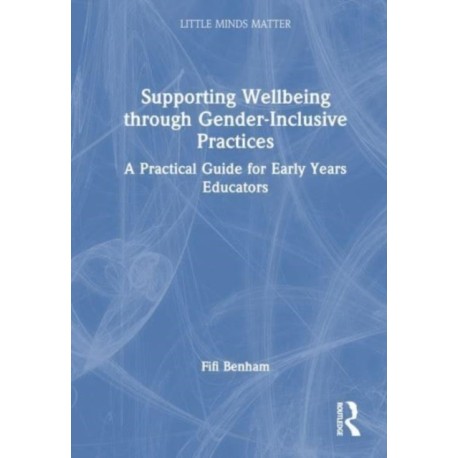 Supporting Wellbeing through Gender-Inclusive Practices: A Practical Guide for Early Years Educators