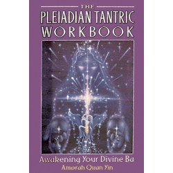 The Pleiadian Tantric Workbook: Awakening Your Divine Ba