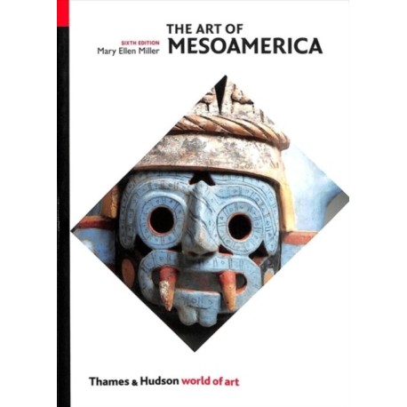 The Art of Mesoamerica: From Olmec to Aztec