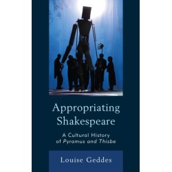Appropriating Shakespeare: A Cultural History of Pyramus and Thisbe