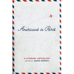 Americans in Paris: A Literary Anthology: A Library of America Special Publication