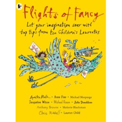Flights of Fancy: Stories, Pictures and Inspiration from Ten Children's Laureates: Let your imagination soar with top tips from ten children's laureates
