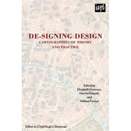 De-signing Design: Cartographies of Theory and Practice