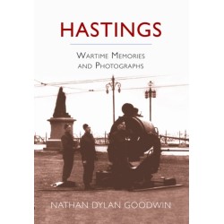 Hastings: Wartime Memories and Photographs