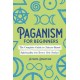 Paganism for Beginners: The Complete Guide to Nature-Based Spirituality for Every New Seeker