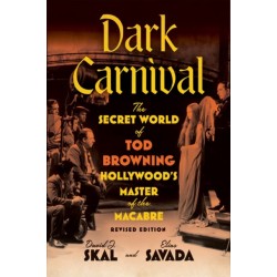 Dark Carnival: The Secret World of Tod Browning, Hollywood's Master of the Macabre