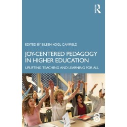 Joy-Centered Pedagogy in Higher Education: Uplifting Teaching and Learning for All