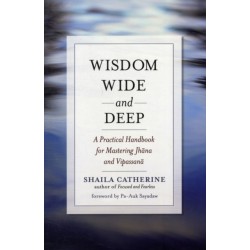 Wisdom Wide and Deep: A Practical Handbook for Mastering Jhna and Vipassan