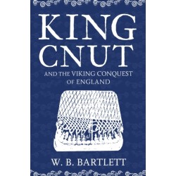 King Cnut and the Viking Conquest of England 1016