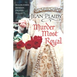 Murder Most Royal: (The Tudor saga: book 5): an unmissable story of bewitchment and betrayal from the undisputed Queen of British historical fiction